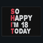 18th Birthday So Happy I'm 18 Today Gift Funny Garden Sign<br><div class="desc">happy, sarcastic, birthday, giftidea, fathersday, funny, yearsold, mum, , humour, family</div>