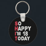 18th Birthday So Happy I'm 18 Today Gift Funny Key Ring<br><div class="desc">happy, sarcastic, birthday, giftidea, fathersday, funny, yearsold, mum, , humour, family</div>