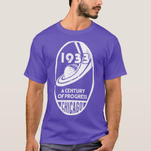 1933 1934 Chicago Worlds Fair 1933 A Century of Pr T-Shirt