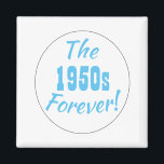 1950s Forever Decade Retro Magnet<br><div class="desc">Fun 1950s retro saying magnet! The quote text is "The 1950s Forever!" in fun typography and a circle design.</div>
