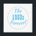 1950s Forever Decade Retro Magnet<br><div class="desc">Fun 1950s retro saying magnet! The quote text is "The 1950s Forever!" in fun typography and a circle design.</div>