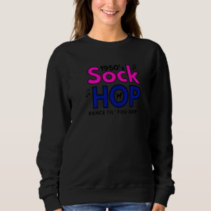 1950's Sock Hop Dance Til' You Drop 1950s Party  1 Sweatshirt