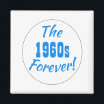 1960s Forever Decade Retro Magnet<br><div class="desc">Fun 1960s retro quote magnet! Text is "The 1960s Forever!" in fun typography and a circle design.</div>