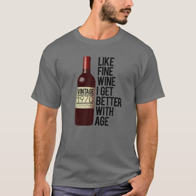 1970 LIKE FINE WINE I GET BETTER WITH AGE Birthday T-Shirt (Front)