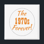 1970s Decade Quote Retro Magnet<br><div class="desc">Fun and retro 1970s quote magnet! Quote text is "The 1970s Forever!" in fun typography and a circle design.</div>