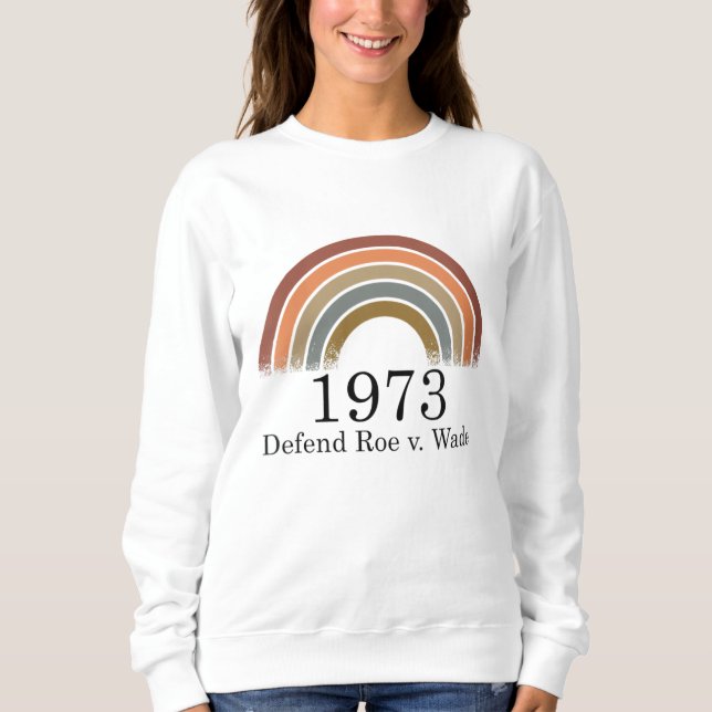 1973 Defend Roe v Wade Pro Choice Women's Rights Sweatshirt (Front)