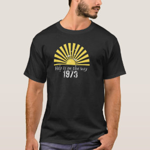 1973 Help Is On The Way Sunrise   Great Inspiratio T-Shirt