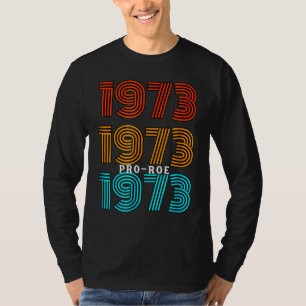 1973 Pro Choice Pro Roe V Abortion Feminist Womens T-Shirt