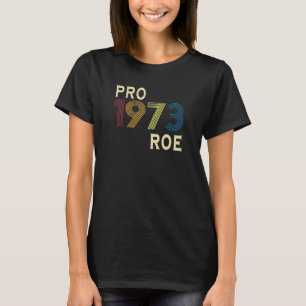 1973 Pro Roe Pro Choice Proud Feminst 2022 T-Shirt