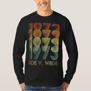 1973 Protect Roe V Wade Feminism Women Empowerment T-Shirt