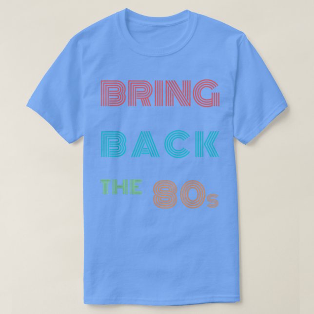 1980s Fans Retro 80s Music Lovers Quote Bring Back T-Shirt (Design Front)