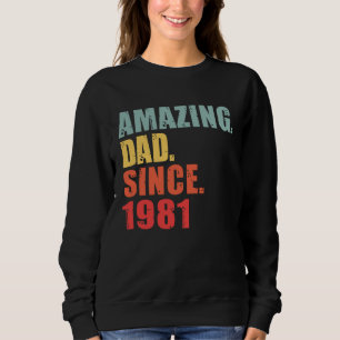 1981 Amazing Dad Since 1981 Sweatshirt