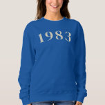 1983 Birth Year Sweatshirt<br><div class="desc">Trendy,  soft sweatshirts that you can use everyday! This design specifically offers a trendy birth year design but feel free to add your very own customised design.</div>