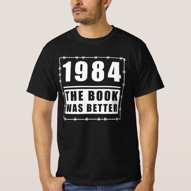 1984 The Book Was Better Quote T-Shirt (Front)