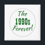 1990s Retro Magnet<br><div class="desc">Fun and retro 1990s quote magnet! Text is "The 1990s Forever!" in fun typography and a circle design.</div>