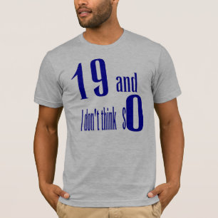 19 and I don't Think So T-Shirt