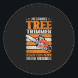 19.Arborist for a Tree trimmer Classic Round Sticker<br><div class="desc">Arborist  with Line Clearance Tree Trimmer Because Even Linemen Need Heroes on it,  perfect for any Tree trimmer who loves to to do tree climbing and do tree trimming and work as an arborist. Perfect for any tree climber. Funny Arborist Motive</div>