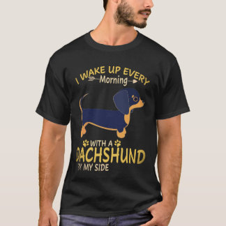 19 I Wake Up Every Morning With A Dachshund By My  T-Shirt