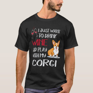 19 I Want Just Want To Drink Wine Corgi T-Shirt