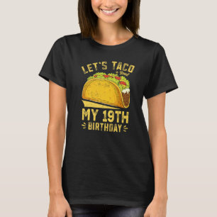 19 Year Old Let's Taco Bout My 19th Birthday Funny T-Shirt