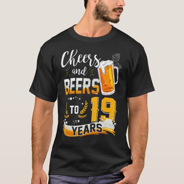 19th Birthday Cheers And Beers To 19 Years Born In T-Shirt (Front)