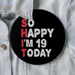 19th Birthday So Happy I'm 19 Today Gift Funny 6 Cm Round Badge<br><div class="desc">happy, sarcastic, birthday, giftidea, fathersday, funny, yearsold, mum, , humour, family</div>