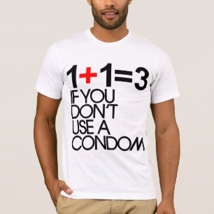1+1=3 if you don't use a condom T-Shirt