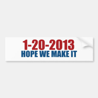 1-20-2013 hope we make it bumper sticker