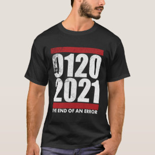 1 20 21 The End Of An Error Inauguration Day T-Shirt