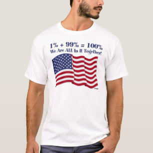 1% + 99% = 100% We Are ALL In It Together! T-Shirt