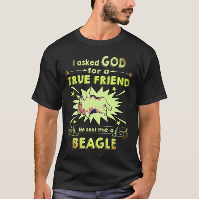 1 Asked God - True Friend - A Beagle T-Shirt (Front)