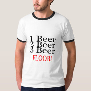 1 Beer 2 Beer 3 Beer FLOOR T-Shirt