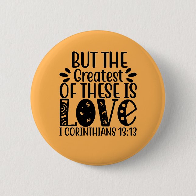 1 Corinthians 13:13 The Greatest Of These Is Love 6 Cm Round Badge (Front)