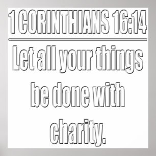 1 Corinthians 16:14 Let All Things Be Done With... Poster