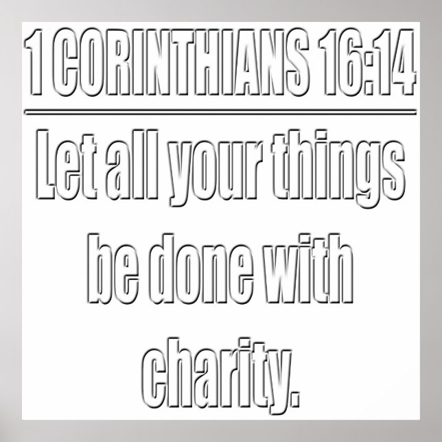 1 Corinthians 16:14 Let All Things Be Done With... Poster (Front)
