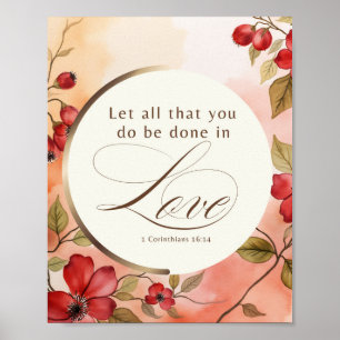1 Corinthians 16:14 Let All You Do Be Done in Love Poster