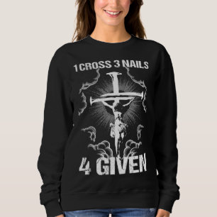1 Cross 3 Nails 4 Given I Bible Verse Sweatshirt