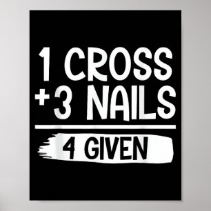 1 Cross + 3 Nails = 4 Given Tee _ Christian - Fait Poster