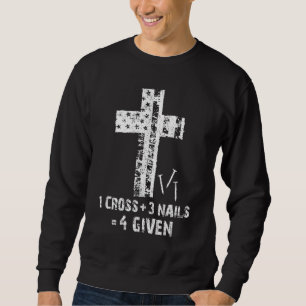 1 Cross 3 Nails Forgiven Christian Easter 3 Sweatshirt