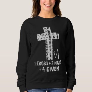 1 Cross 3 Nails Forgiven Christian Easter 3 Sweatshirt