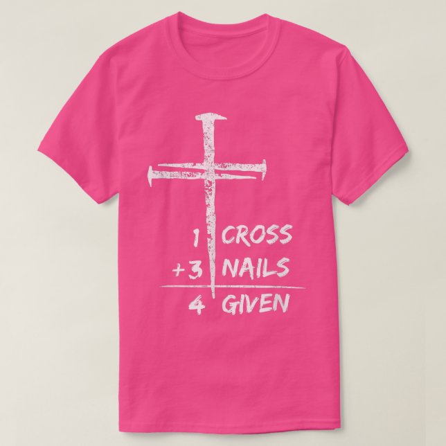 1 Cross 3 Nails Forgiven Christian Easter Gift  2  T-Shirt (Design Front)
