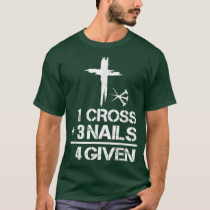 1 Cross 3 Nails Forgiven Christian Easter Gift 4 T-Shirt