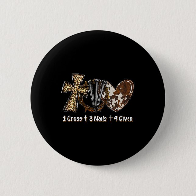 1 Cross 3 Nails Forgiven Christian Easter Gift  6 Cm Round Badge (Front)