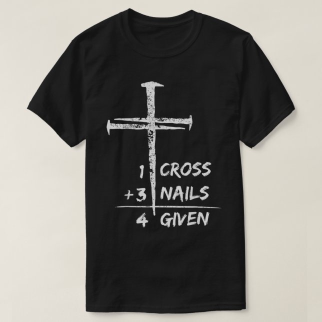 1 Cross 3 Nails Forgiven Christian Easter Gift  T-Shirt (Design Front)