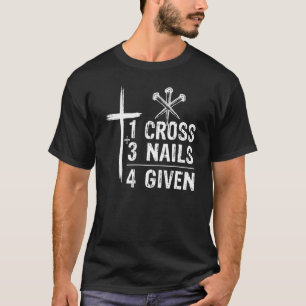 1 Cross 3 Nails Forgiven Christian Easter T-Shirt