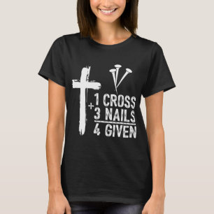 1 Cross 3 Nails Forgiven Jesus Christian Easter Gi T-Shirt