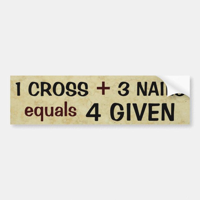 1 Cross plus 3 Nails Equals Forgiven Bumper Sticker (Front)