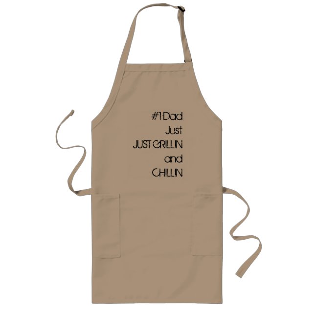 #1 Dad JustJUST GRILLIN            andCHILLIN Long Apron (Front)