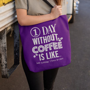1 Day Without Coffee Is Like... Print Tote Bag