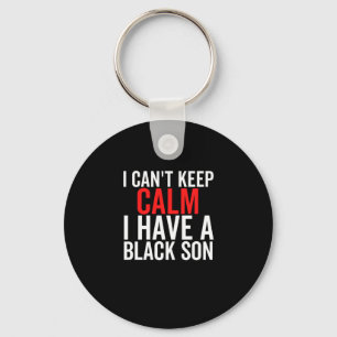 1 I Cant Keep Calm I Have A Black Son Francois Rin Key Ring